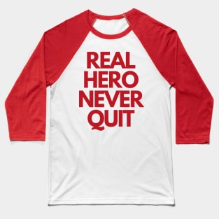 Real Hero Never Quit Baseball T-Shirt